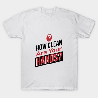 How Clean Are Your Hands? T-Shirt